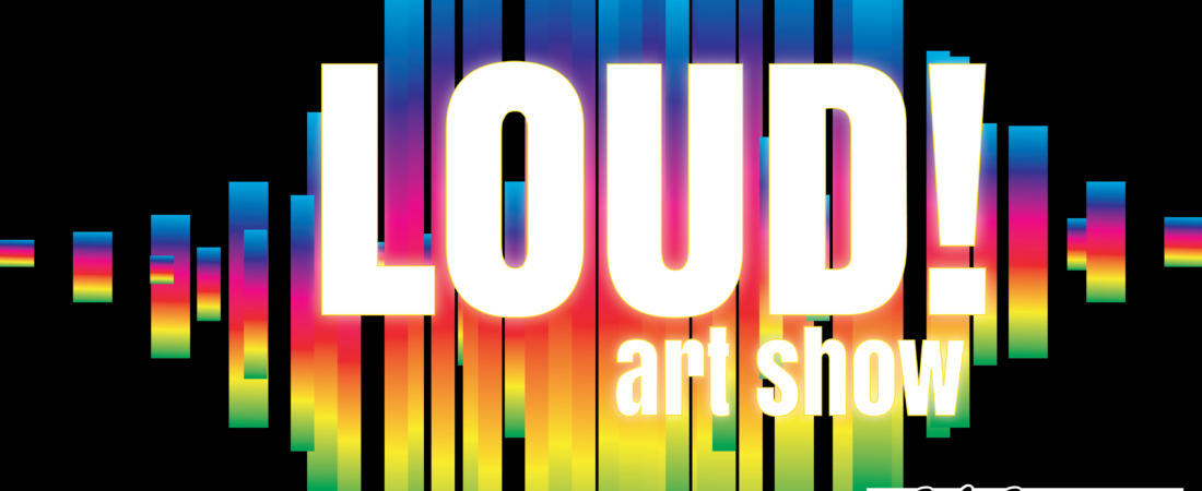 Art Show: Loud!