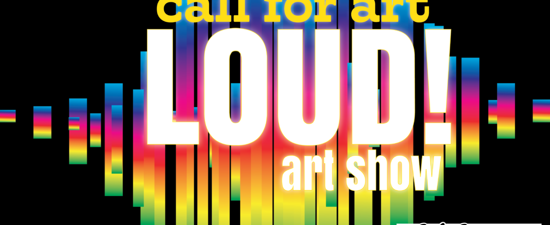 Call for Art:  Loud!  Submission Deadline